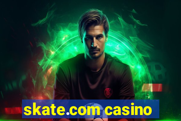 skate.com casino